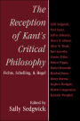 The Reception of Kant's Critical Philosophy: Fichte, Schelling, and Hegel