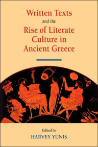 Title: Written Texts and the Rise of Literate Culture in Ancient Greece, Author: Harvey Yunis