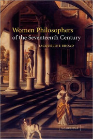 Title: Women Philosophers of the Seventeenth Century, Author: Jacqueline Broad