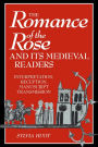 The Romance of the Rose and its Medieval Readers: Interpretation, Reception, Manuscript Transmission