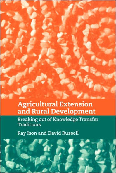 Agricultural Extension and Rural Development: Breaking out of Knowledge Transfer Traditions