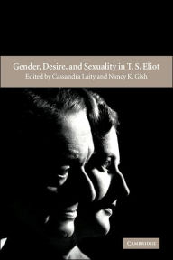 Title: Gender, Desire, and Sexuality in T. S. Eliot, Author: Cassandra Laity