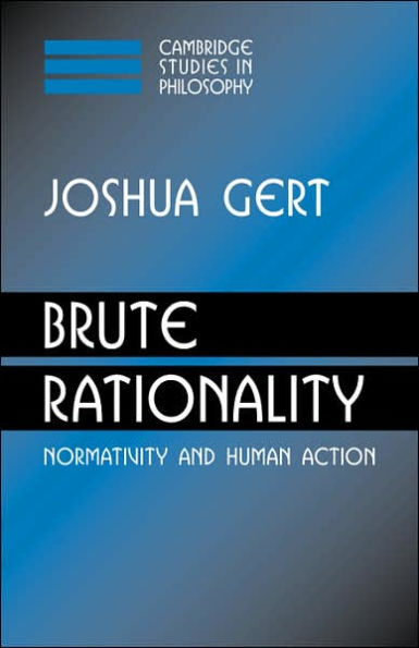 Brute Rationality: Normativity and Human Action
