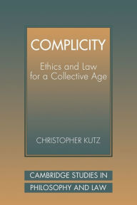 Title: Complicity: Ethics and Law for a Collective Age, Author: Christopher Kutz