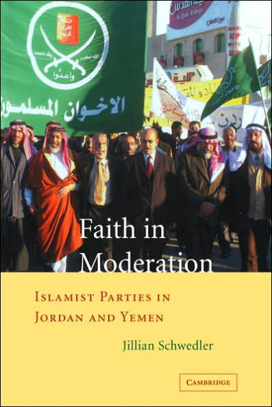 Faith in Moderation: Islamist Parties in Jordan and Yemen / Edition 1