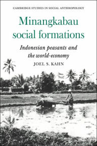 Title: Minangkabau Social Formations: Indonesian Peasants and the World-Economy, Author: Joel S. Kahn