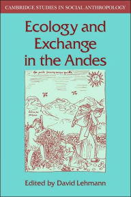 Title: Ecology and Exchange in the Andes, Author: David Lehmann