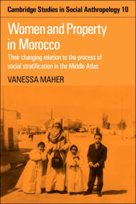 Title: Women and Property in Morocco: Their Changing Relation to the Process of Social Stratification in the Middle Atlas, Author: Vanessa Maher