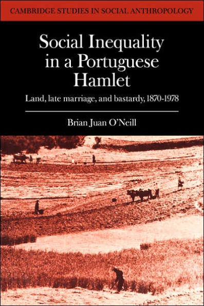 Social Inequality in a Portuguese Hamlet: Land, Late Marriage, and Bastardy, 1870-1978