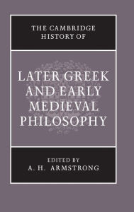 Title: The Cambridge History of Later Greek and Early Medieval Philosophy, Author: A. H. Armstrong