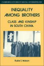 Inequality Among Brothers: Class and Kinship in South China