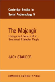 Title: The Majangir: Ecology and Society of a Southwest Ethiopian People, Author: Jack Stauder