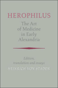 Title: Herophilus: The Art of Medicine in Early Alexandria: Edition, Translation and Essays, Author: Herophilus