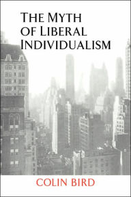 Title: The Myth of Liberal Individualism, Author: Colin Bird