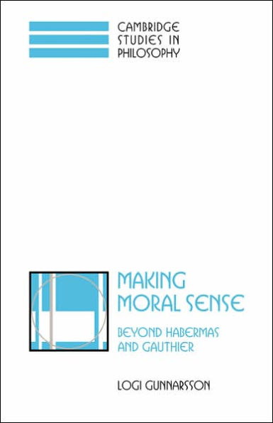 Making Moral Sense: Beyond Habermas and Gauthier