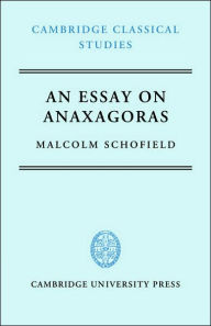 Title: An Essay on Anaxagoras, Author: Malcolm Schofield