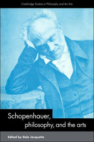 Title: Schopenhauer, Philosophy and the Arts, Author: Dale Jacquette