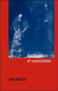 Title: Barth's Ethics of Reconciliation, Author: John Bainbridge Webster