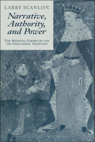 Title: Narrative, Authority and Power: The Medieval Exemplum and the Chaucerian Tradition, Author: Larry Scanlon