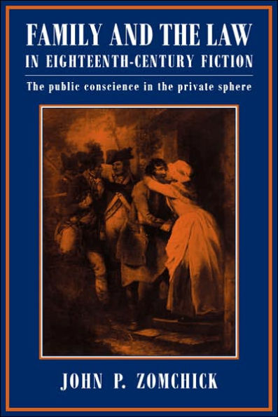 Family and the Law in Eighteenth-Century Fiction: The Public Conscience in the Private Sphere