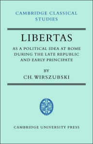 Title: Libertas as a Political Idea at Rome during the Late Republic and Early Principate, Author: CH. Wirszubski