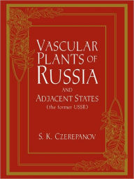 Title: Vascular Plants of Russia and Adjacent States (the Former USSR), Author: S. K. Czerepanov