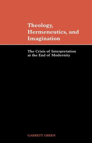 Theology, Hermeneutics, and Imagination: the Crisis of Interpretation at End Modernity