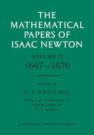 Title: The Mathematical Papers of Isaac Newton: Volume 2, 1667-1670, Author: Isaac Newton