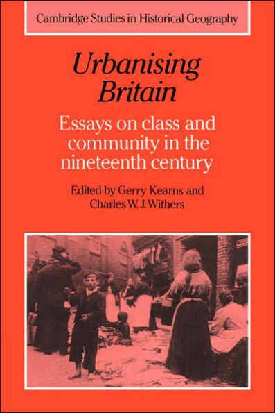 Urbanising Britain: Essays on Class and Community the Nineteenth Century