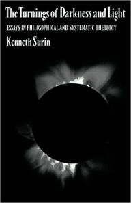 Title: The Turnings of Darkness and Light: Essays in Philosophical and Systematic Theology, Author: Kenneth Surin