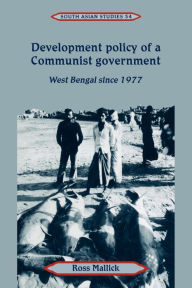Title: Development Policy of a Communist Government: West Bengal since 1977, Author: Ross Mallick