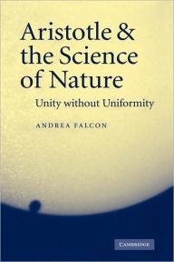 Title: Aristotle and the Science of Nature: Unity without Uniformity, Author: Andrea Falcon