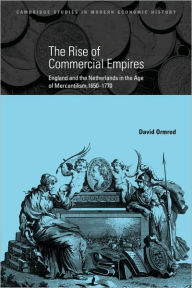 Title: The Rise of Commercial Empires: England and the Netherlands in the Age of Mercantilism, 1650-1770, Author: David Ormrod