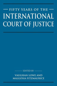 Title: Fifty Years of the International Court of Justice: Essays in Honour of Sir Robert Jennings, Author: Vaughan Lowe
