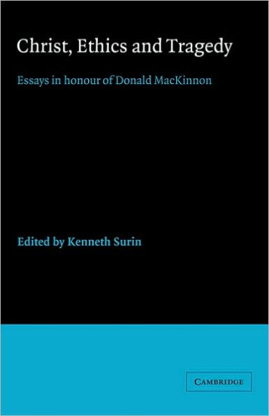 Christ, Ethics and Tragedy: Essays Honour of Donald MacKinnon