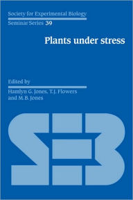 Title: Plants under Stress: Biochemistry, Physiology and Ecology and their Application to Plant Improvement, Author: Hamlyn G. Jones