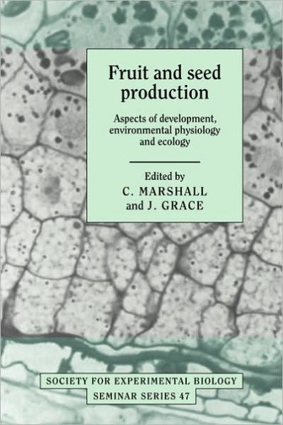 Fruit and Seed Production: Aspects of Development, Environmental Physiology and Ecology