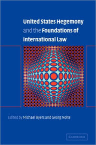 Title: United States Hegemony and the Foundations of International Law, Author: Michael Byers