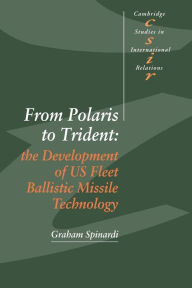 Title: From Polaris to Trident: The Development of US Fleet Ballistic Missile Technology, Author: Graham Spinardi