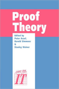 Title: Proof Theory: A selection of papers from the Leeds Proof Theory Programme 1990, Author: Peter Aczel