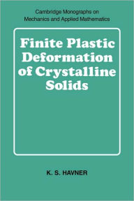 Title: Finite Plastic Deformation of Crystalline Solids, Author: K. S. Havner
