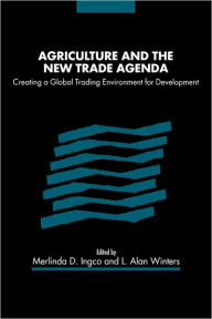 Title: Agriculture and the New Trade Agenda: Creating a Global Trading Environment for Development, Author: Merlinda D. Ingco