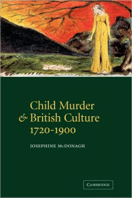 Title: Child Murder and British Culture, 1720-1900, Author: Josephine McDonagh