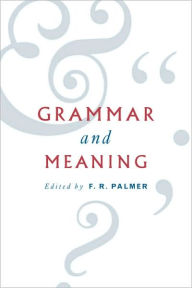 Title: Grammar and Meaning: Essays in Honour of Sir John Lyons, Author: F. R. Palmer