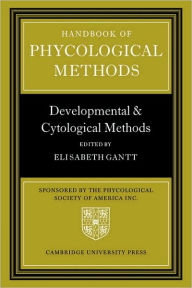 Title: Handbook of Phycological Methods: Developmental and Cytological Methods, Author: Elisabeth Gantt