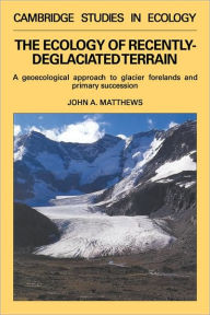 Title: The Ecology of Recently-deglaciated Terrain: A Geoecological Approach to Glacier Forelands, Author: John A. Matthews