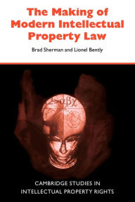 Title: The Making of Modern Intellectual Property Law, Author: Brad Sherman