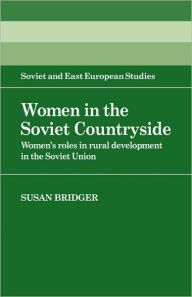 Title: Women in the Soviet Countryside: Women's Roles in Rural Development in the Soviet Union, Author: Susan Bridger