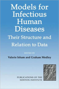 Title: Models for Infectious Human Diseases: Their Structure and Relation to Data, Author: Valerie Isham