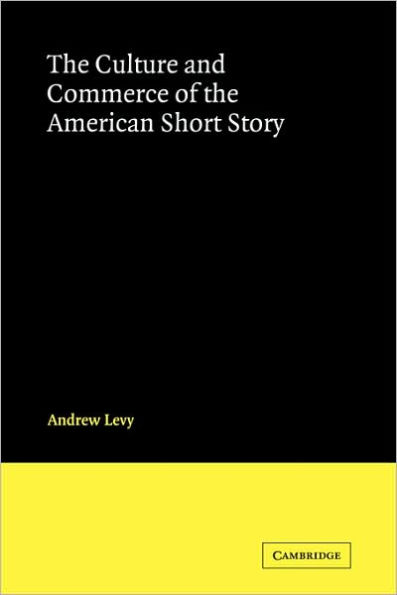 The Culture and Commerce of the American Short Story